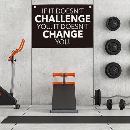 If It Doesn't Challenge You It Doesn't Change You Gym Motivational Wall Art Banner Dorm Posters Gifts for Guys Men Women Gym Flag Decor for Home Gym Bedroom Workout Room 30x20 Inchs