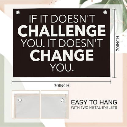 If It Doesn't Challenge You It Doesn't Change You Gym Motivational Wall Art Banner Dorm Posters Gifts for Guys Men Women Gym Flag Decor for Home Gym Bedroom Workout Room 30x20 Inchs