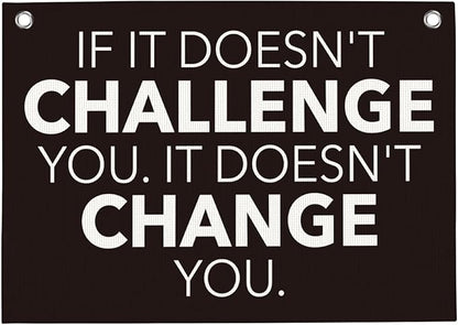 If It Doesn't Challenge You It Doesn't Change You Gym Motivational Wall Art Banner Dorm Posters Gifts for Guys Men Women Gym Flag Decor for Home Gym Bedroom Workout Room 30x20 Inchs