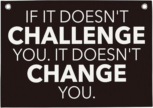 If It Doesn't Challenge You It Doesn't Change You Gym Motivational Wall Art Banner Dorm Posters Gifts for Guys Men Women Gym Flag Decor for Home Gym Bedroom Workout Room 30x20 Inchs